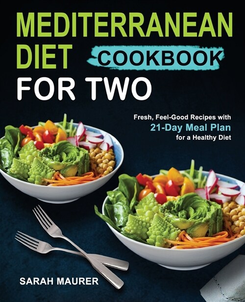 Mediterranean Diet Cookbook for Two: Fresh, Feel-Good Recipes with 21-Day Meal Plan for a Healthy Diet (Paperback)