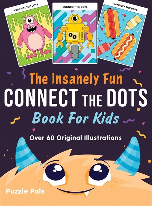 The Insanely Fun Connect The Dots Book For Kids: Over 60 Original Illustrations with Space, Underwater, Jungle, Food, Monster, and Robot Themes (Hardcover)