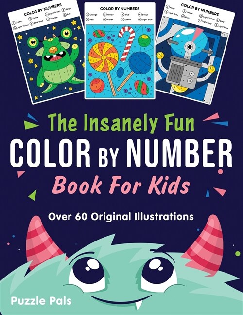 The Insanely Fun Color By Number Book For Kids: Over 60 Original Illustrations with Space, Underwater, Jungle, Food, Monster, and Robot Themes (Paperback)