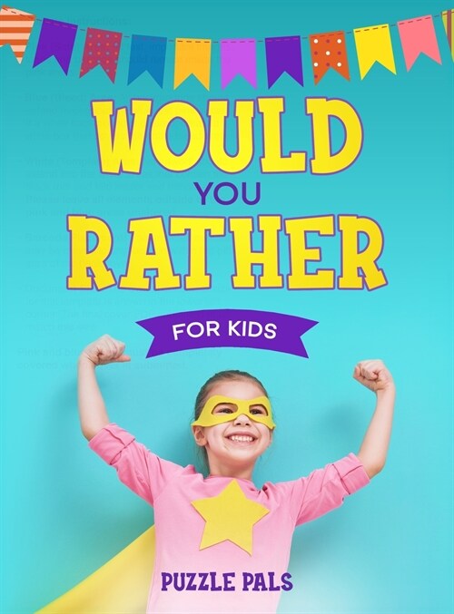 Would You Rather For Kids: 200 Silly Scenarios, Hilarious Questions and Challenging Family Fun (Hardcover)