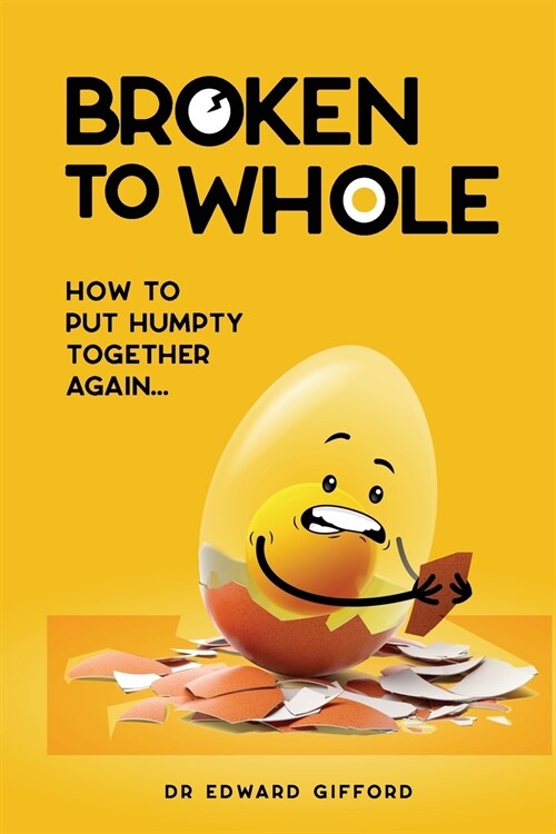 Broken to Whole: How to put Humpty together again (Paperback)