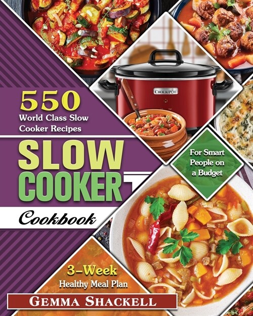 Slow Cooker Cookbook: 550 World Class Slow Cooker Recipes with 3-Week Healthy Meal Plan for Smart People on a Budget (Paperback)