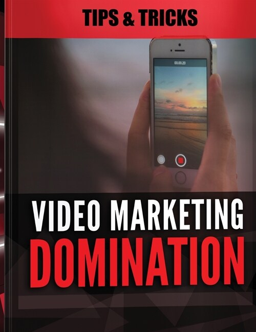 Video Marketing Domination - Tips and Tricks: An Integrated Approach to Video Marketing, Marketing Strategy (Paperback)