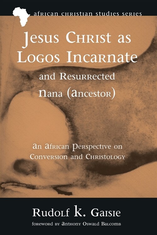 Jesus Christ as Logos Incarnate and Resurrected Nana (Ancestor) (Paperback)