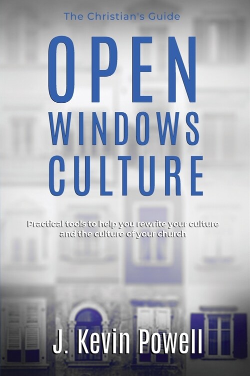 Open Windows Culture - The Christians Guide: Practical tools to help you rewrite your culture and the culture of your church (Paperback)