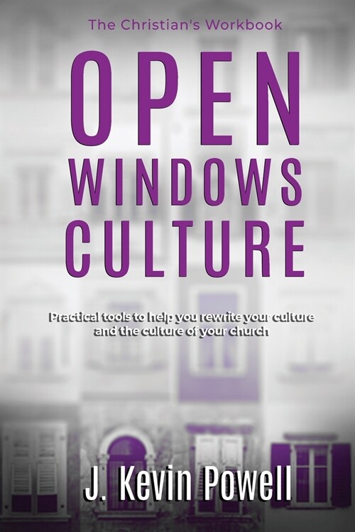 Open Windows Culture - The Christians Workbook: Practical Tools to Help You Rewrite Your Culture and the Culture of Your Church (Paperback)