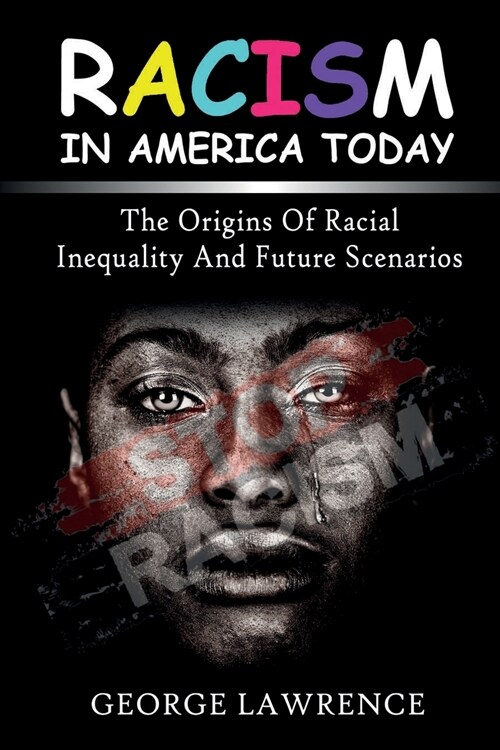 Racism in America today: the origins of racial inequality and future scenarios (Paperback)