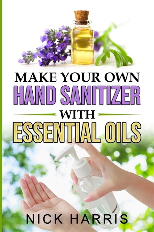 Make your Own Hand Sanitizer with Essential Oils (Paperback)