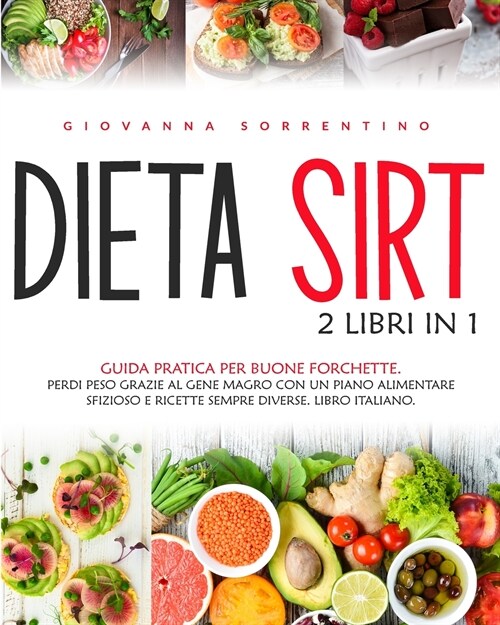 Dieta Sirt: 2 Libri in 1: Guida Pratica Per Buone Forchette. Perdi Peso Grazie al Gene Magro con un Piano Alimentare Sfizioso e Ri (Paperback)