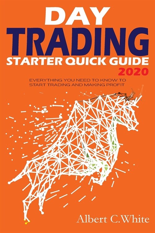 Day Trading Starter Quick Guide 2020: Everything You Need to Know to Start Trading and Making Profit (Paperback)