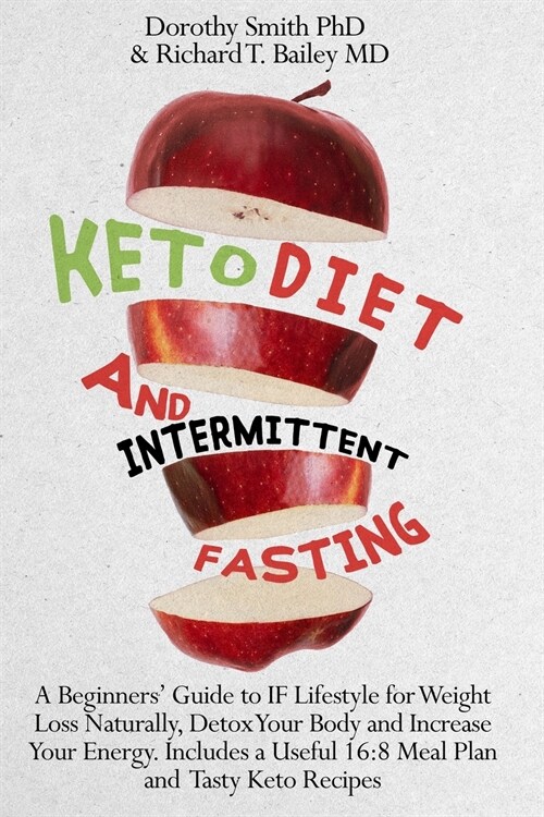 Keto Diet and Intermittent Fasting: A Beginners Guide to IF Lifestyle for Weight Loss Naturally, Detox Your Body and Increase Your Energy. Includes a (Paperback)