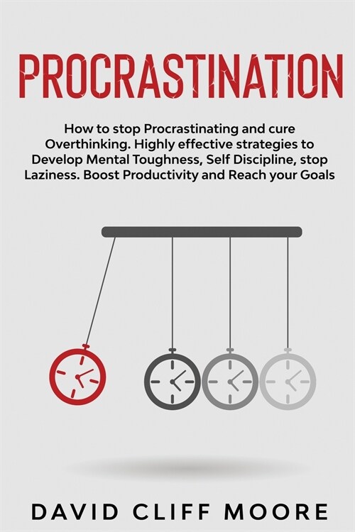 Procrastination: How to stop Procrastinating and cure Overthinking. Highly effective strategies to Develop Mental Toughness, Self Disci (Paperback)