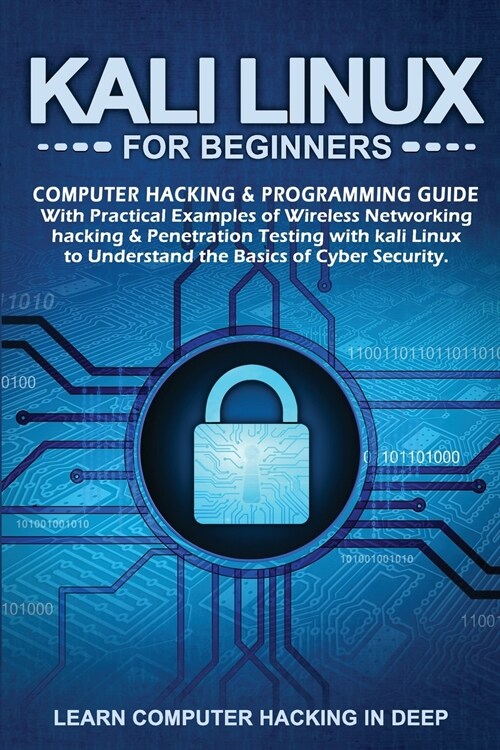 Kali Linux For Beginners: Computer Hacking & Programming Guide With Practical Examples Of Wireless Networking Hacking & Penetration Testing With (Paperback)