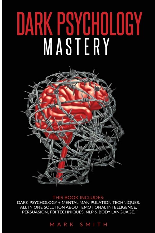 Dark Psychology Mastery: This Book Includes: Dark Psychology + Mental Manipulation Techniques. All in One Solution About Emotional Intelligence (Paperback)