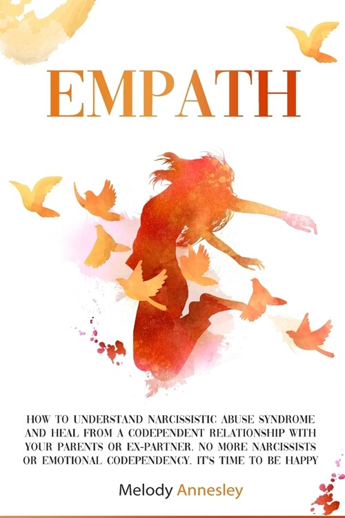 Empath: How To Understand Narcissistic Abuse Syndrome and Heal From A Codependent Relationship with Your Parents Or Ex-Partner (Paperback)