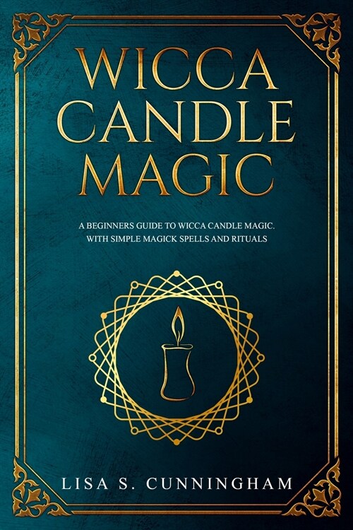 Wicca Candle Magic: A Beginners Guide to Wicca Candle Magic, With Simple Magick Spells and Rituals (Paperback)