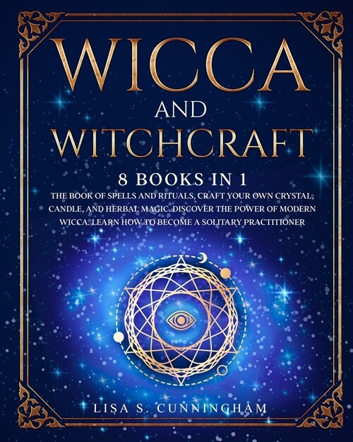 Wicca and Witchcraft: 8 BOOKS IN 1: The Official Guide for Beginners to Become a Modern Witch. Learn the Secrets of Modern Witchcraft Using (Paperback)