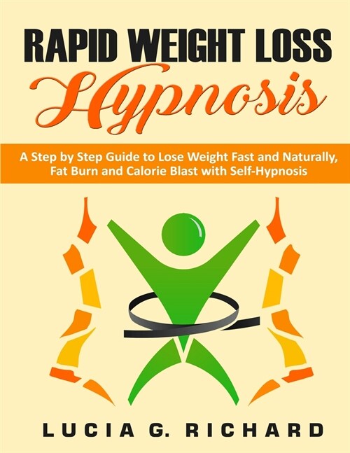 Rapid Weight Loss Hypnosis: A Step by Step Guide to Lose Weight Fast and Naturally, Fat Burn and Calorie Blast with Self-Hypnosis (Paperback)