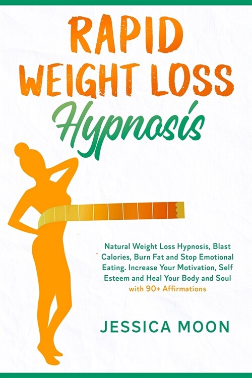 Rapid Weight Loss Hypnosis: Natural Weight Loss Hypnosis, Blast Calories, Burn Fat and Stop Emotional Eating. Increase Your Motivation, Self Estee (Paperback)