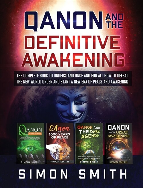 Qanon and the Definitive Awakening: The Complete Book to Understand Once and for All How to Defeat the New World Order and Start a New Era of Peace an (Hardcover)