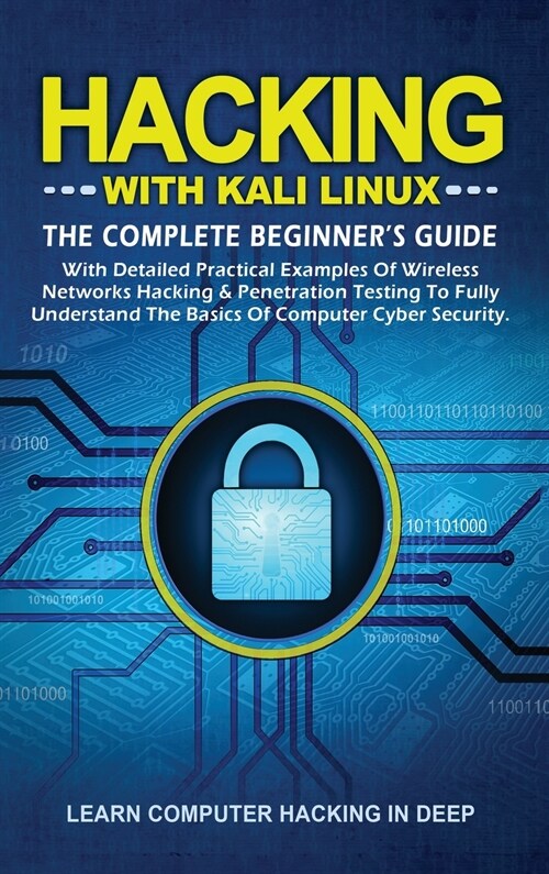 Hacking With Kali Linux: The Complete Beginners Guide With Detailed Practical Examples Of Wireless Networks Hacking & Penetration Testing To F (Hardcover)