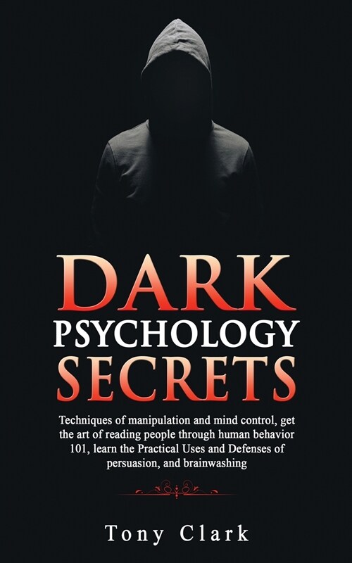 Dark Psychology Secrets: Techniques of manipulation and mind control, get the art of reading people through human behavior 101, learn the Pract (Paperback)
