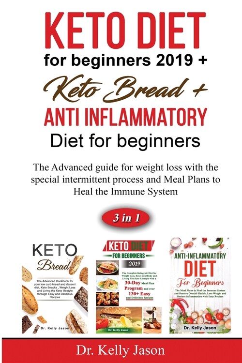 Keto diet for beginners 2019 + Keto Bread + Anti Inflammatory Diet for beginners: The Advanced guide for weight loss with the special intermittent pro (Paperback)