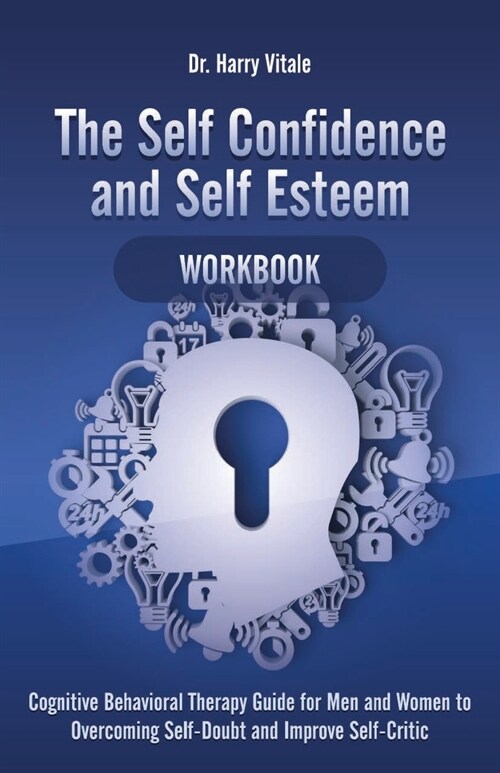 The Self Confidence and Self Esteem Workbook: Cognitive Behavioral Therapy Guide for Men and Women to Overcoming Self-Doubt and Improve Self-Critic (Paperback)