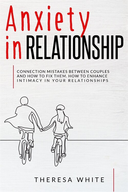 Anxiety in Relationship: Connection Mistakes between Couples and How to Fix Them. How to Enhance Intimacy in your Relationships. (Paperback)