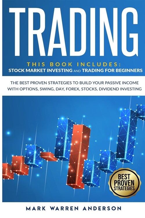 Trading: This Book Includes: Stock Market Investing and Trading for Beginners. The Best Proven Strategies to Build Your Passive (Paperback)