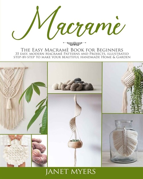 Macram? The easy macram?book for beginners; 35 easy, modern, patterns and projects, illustrated step-by-step to make your bea (Paperback)