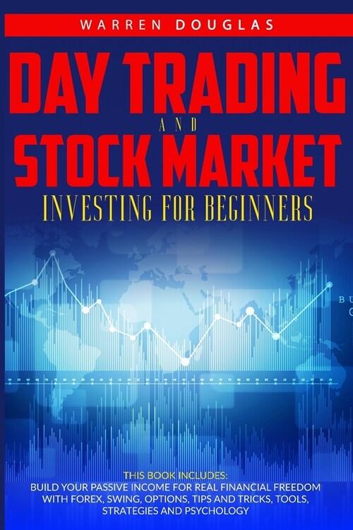 Day Trading and Stock Market Investing for Beginners: This Book Includes: Build Your Passive Income for Real Financial Freedom with Forex, Swing, Opti (Paperback)