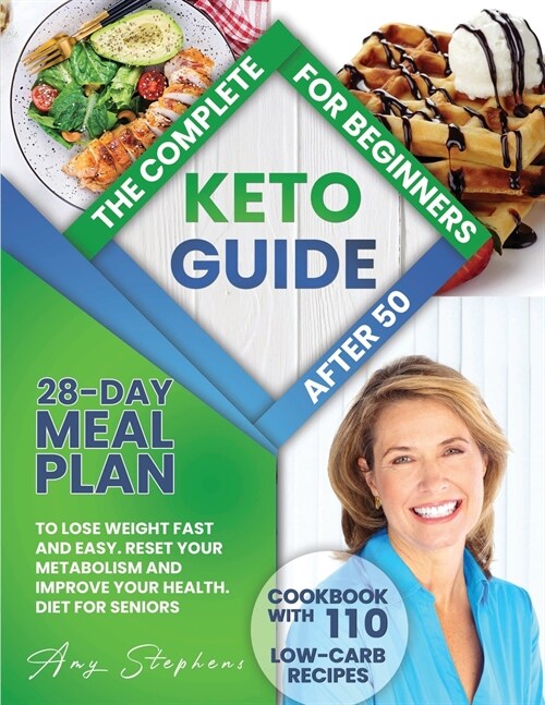 The Complete Keto Guide for Beginners After 50: 28-Day Meal Plan to Lose Weight Fast and Easy + Cookbook with 110 Low-Carb Recipes - Reset Your Metabo (Paperback)