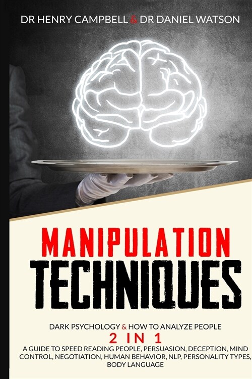 Manipulation Techniques: Dark Psychology & How to Analyze People 2 in 1 A Guide to Speed Reading People, Persuasion, Deception, Mind Control, N (Paperback)