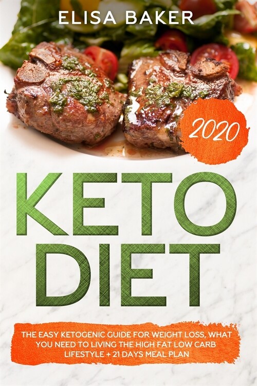 Keto Diet 2020: The Easy Ketogenic Guide for Weight Loss, What You Need to Living the High Fat Low Carb Lifestyle + 21 Days Meal Plan (Paperback)