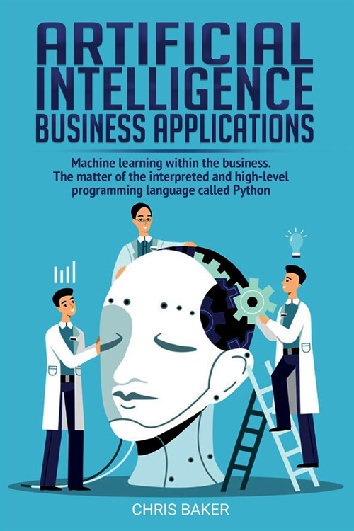 Artificial Intelligence business applications: Machine learning within the business. The matter of the interpreted and high-level programming language (Paperback)