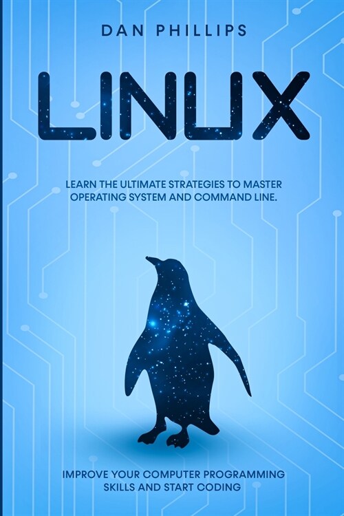 Linux: Learn the Ultimate Strategies to Master Operating System and Command Line. Improve Your Computer Programming Skills an (Paperback)