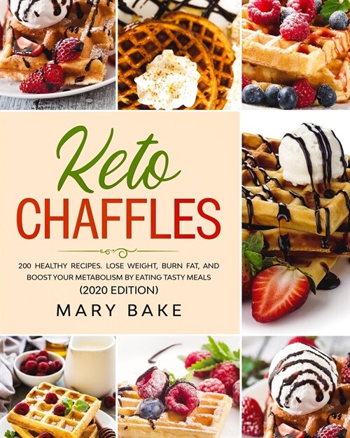 Keto chaffles: 200 Healthy Recipes. Lose Weight, Burn Fat and Boost Your Metabolism by Eating Tasty Meals. (2020 Edition) (Paperback)