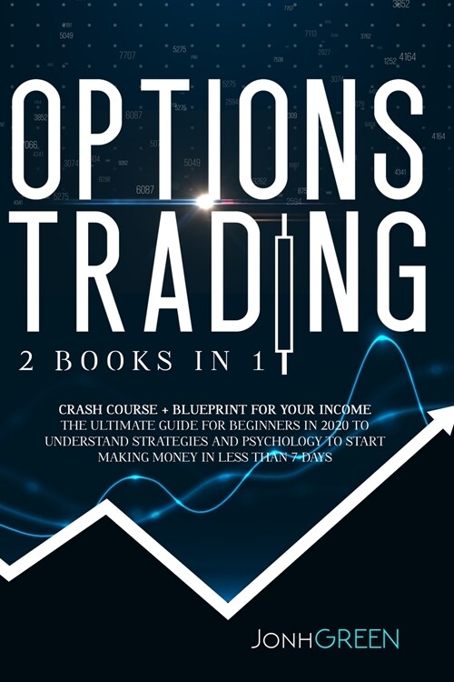 Options trading: 2 in 1 Crash course + blueprint for your income The ultimate guide for beginners in 2020 to understand strategies and (Paperback)