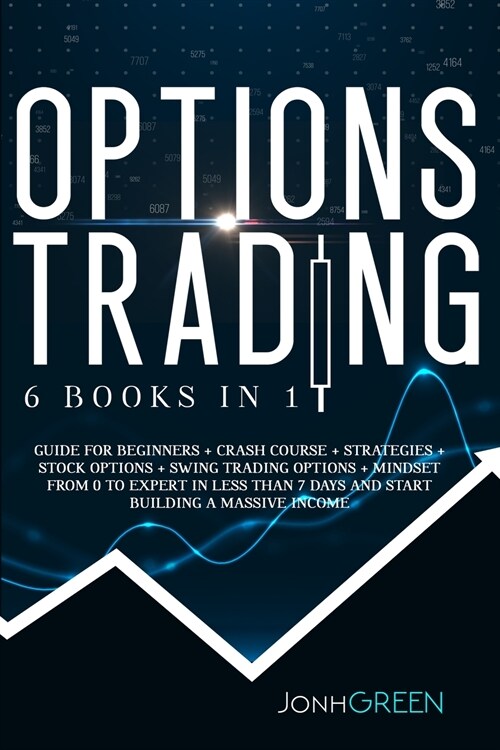 Options trading: 6 in 1: Guide for beginners + crash course + strategies + stock options + swing trading options + mindset. From 0 to e (Paperback)
