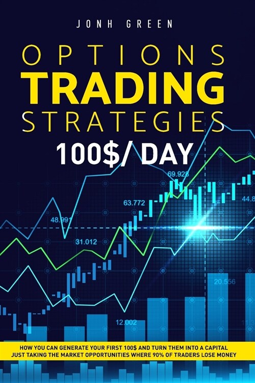 Options trading strategies: 7 strategies to start move your firsts steps and make money only after 3 days of testing (Paperback)