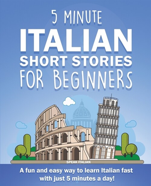 5 Minute Italian Short Stories for Beginners: A fun and easy way to learn Italian fast with just 5 minutes a day! (Paperback)