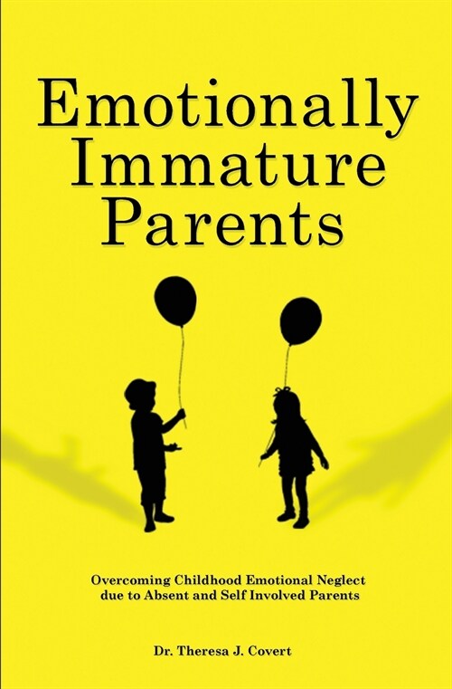 Emotionally Immature Parents: Overcoming Childhood Emotional Neglect due to Absent and Self involved Parents (Paperback)
