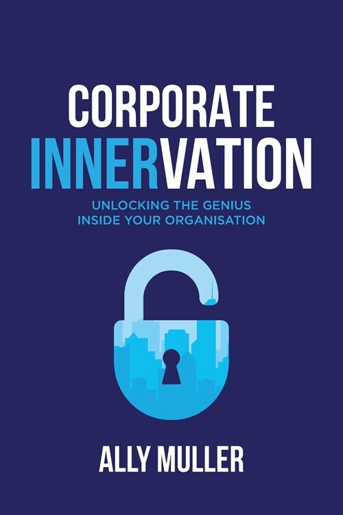 Corporate Innervation: Unlocking the genius inside your organisation (Paperback)