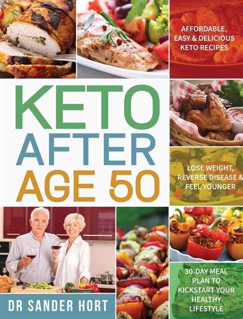 Keto After Age 50: Affordable, Easy & Delicious Keto Recipes Lose Weight, Reverse Disease & Feel Younger 30-Day Meal Plan to Kickstart Yo (Hardcover)