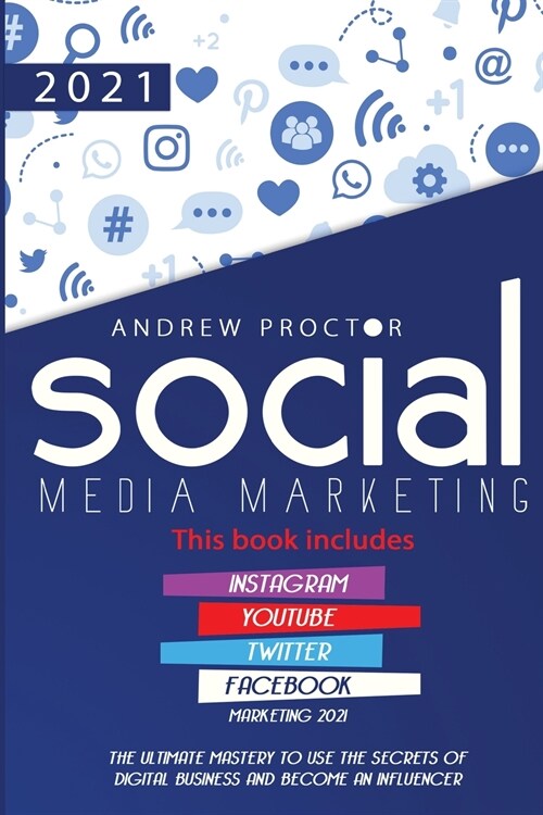 Social Media Marketing 2021: The Ultimate Mastery to Use the Secrets of Digital Business and Become an Influencer This Book Includes Instagram, You (Paperback)