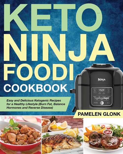 Keto Ninja Foodi Pressure Cooker Cookbook: Easy and Delicious Ketogenic Recipes for a Healthy Lifestyle (Burn Fat, Balance Hormones and Reverse Diseas (Paperback)