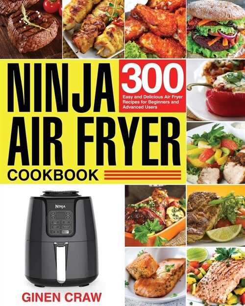 Ninja Air Fryer Cookbook: 300 Easy and Delicious Air Fryer Recipes for Beginners and Advanced Users (Paperback)