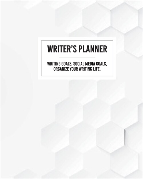 Writers Planner - Writing Goals, Social Media Goals, Organize Your Writing Life. (Paperback)