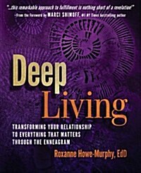 Deep Living: Transforming Your Relationship to Everything That Matters Through the Enneagram (Paperback)